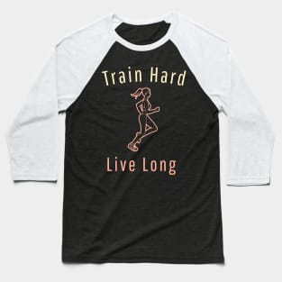 Train Hard Live Long Baseball T-Shirt